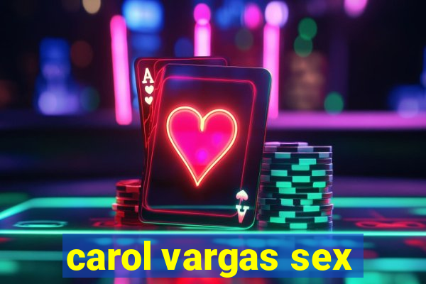 carol vargas sex